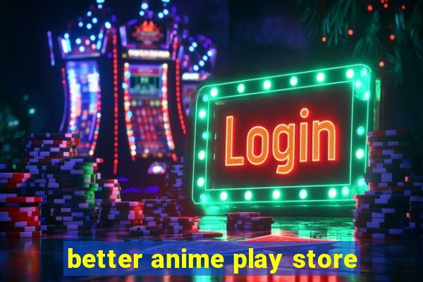 better anime play store